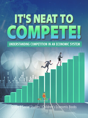 cover image of It's Neat to Compete! --Understanding Competition in an Economic System--Grade 5 Social Studies--Children's Economic Books